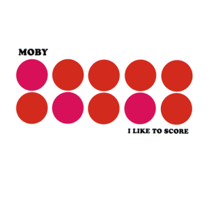 Moby_I_Like_to_Score